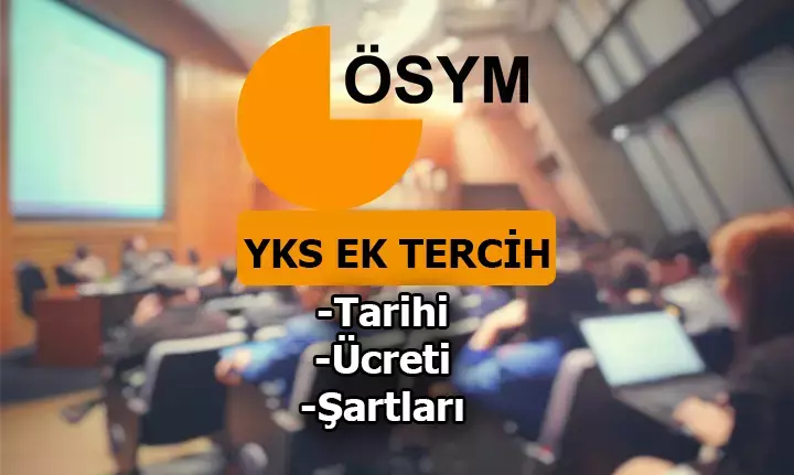 YKS EK TERCİH 2023- 2024 Ne Zaman Başlıyor, Kaç Gün Sürecek? YKS Ek ...