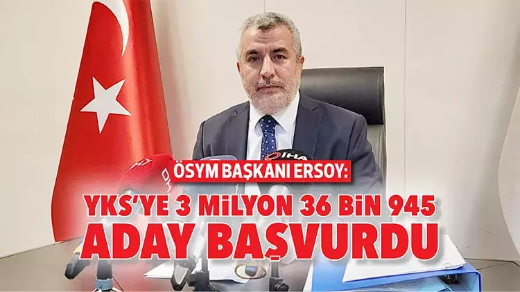 ÖSYM Başkanı 3 Milyon 36 Bin 945 Aday YKS'ye Başvurdu